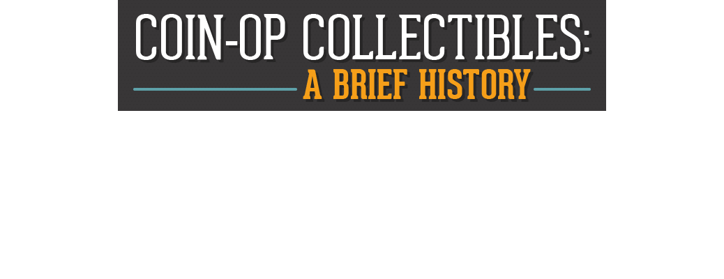 A brief history of coin-operated collectibles